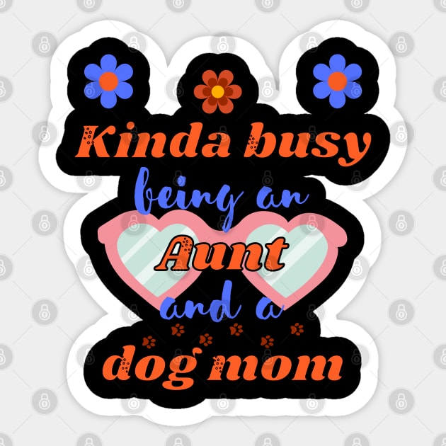 Kinda busy being an aunt and dog mum - Funny aunt Sticker by Rubi16